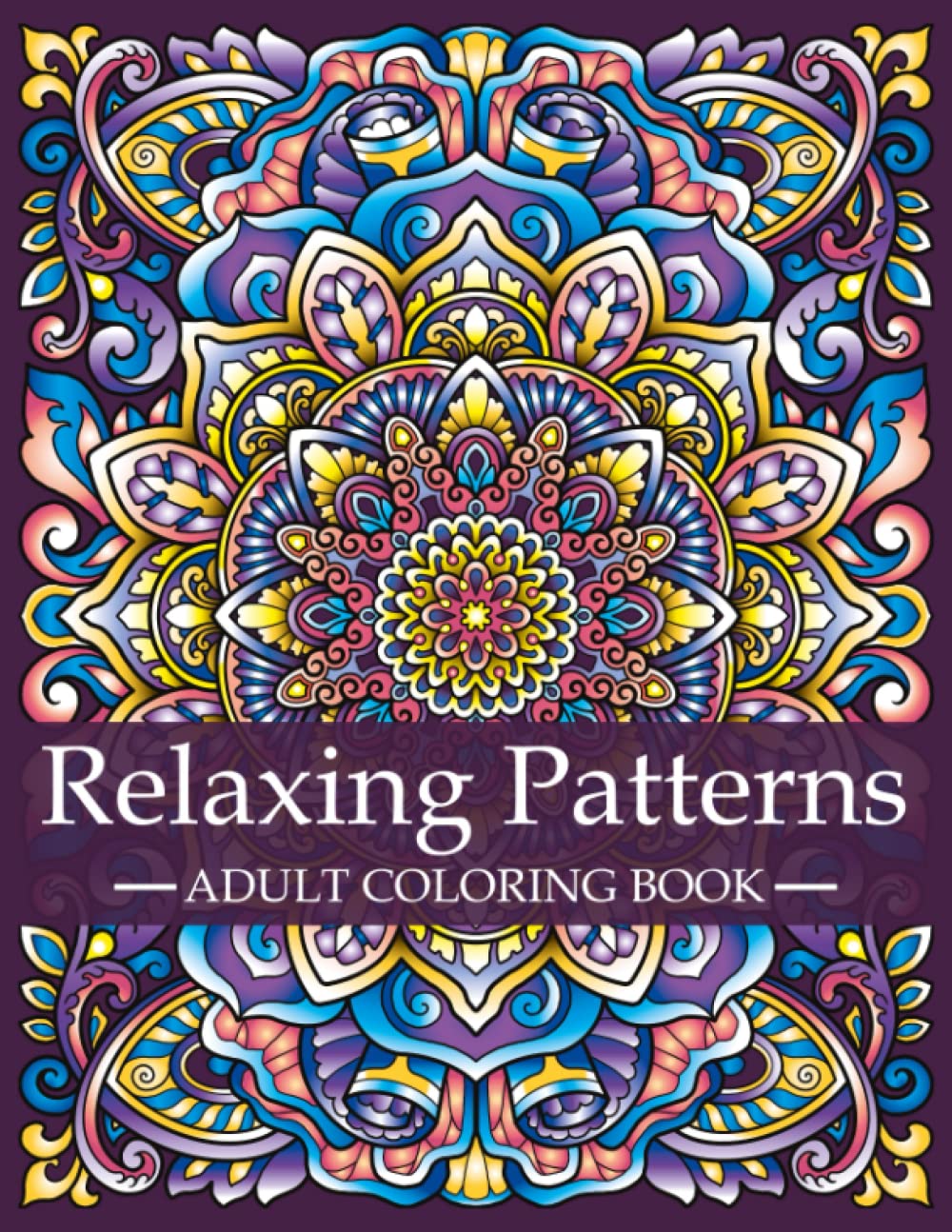 Relaxing Patterns - Adult Coloring Book: Mindfulness Coloring Book For Adults with Stress Relieving Designs and Mandalas | Relaxation and Stress ... Patterns: A Series of Adult Coloring Books) Hweryho