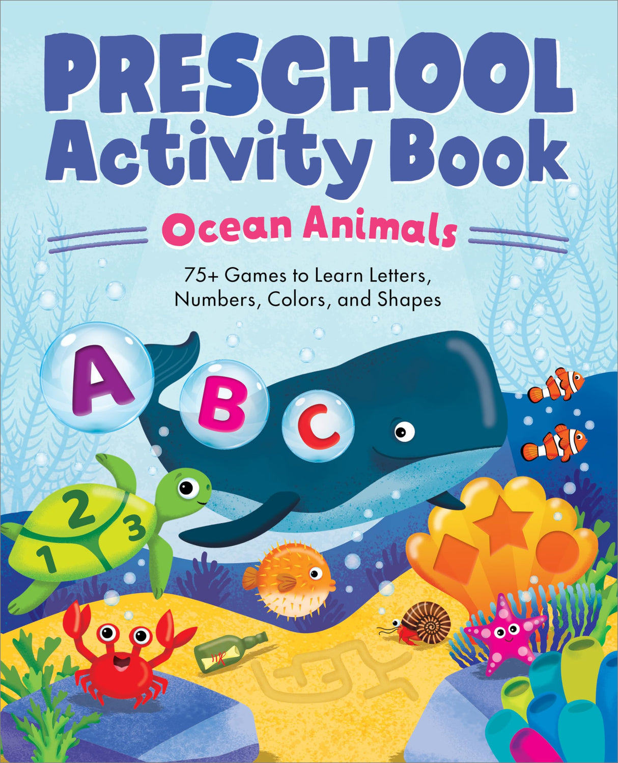 Ocean Animals Preschool Activity Book: 75 Games to Learn Letters, Numbers, Colors, and Shapes (School Skills Activity Books) Callisto Kids