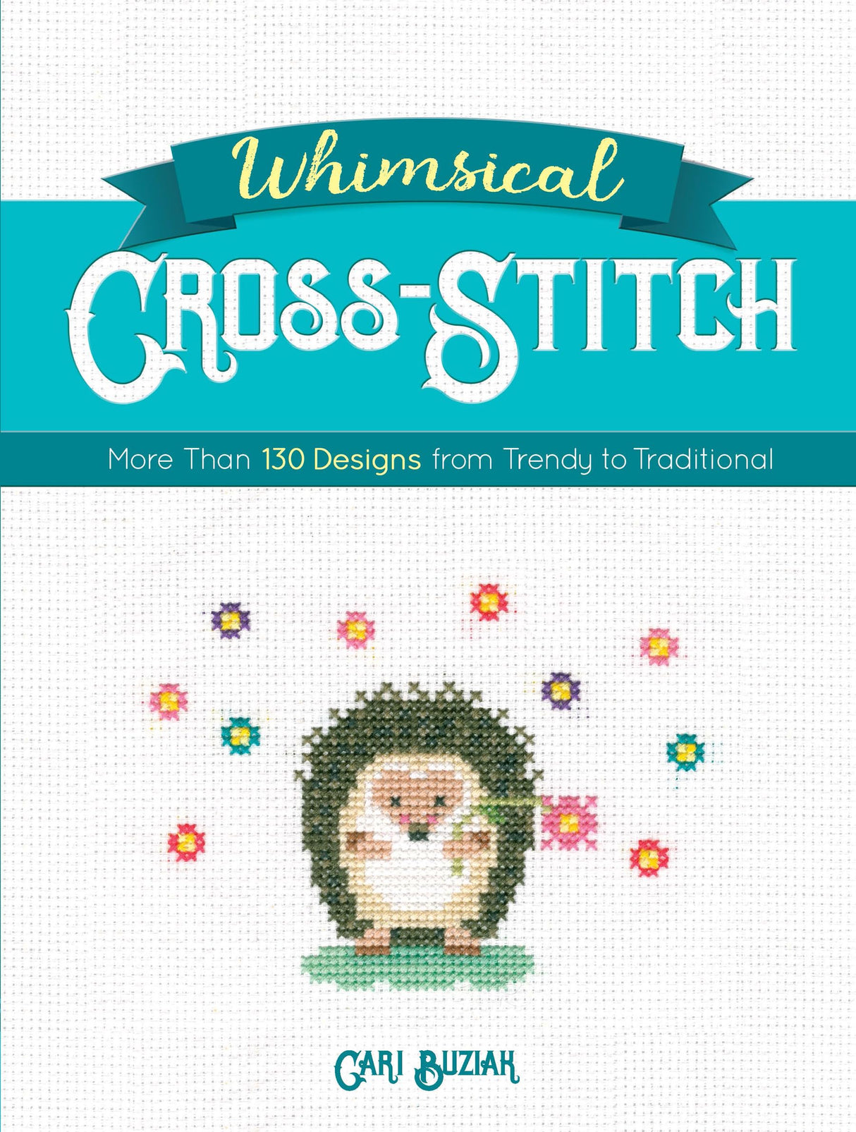 Whimsical Cross-Stitch: More Than 130 Designs from Trendy to Traditional (Dover Crafts: Embroidery & Needlepoint) Dover Publications