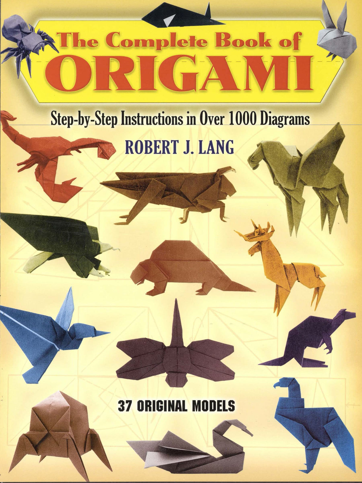 The Complete Book of Origami: Step-by-Step Instructions in Over 1000 Diagrams/37 Original Models (Dover Crafts: Origami & Papercrafts) Dover Publications