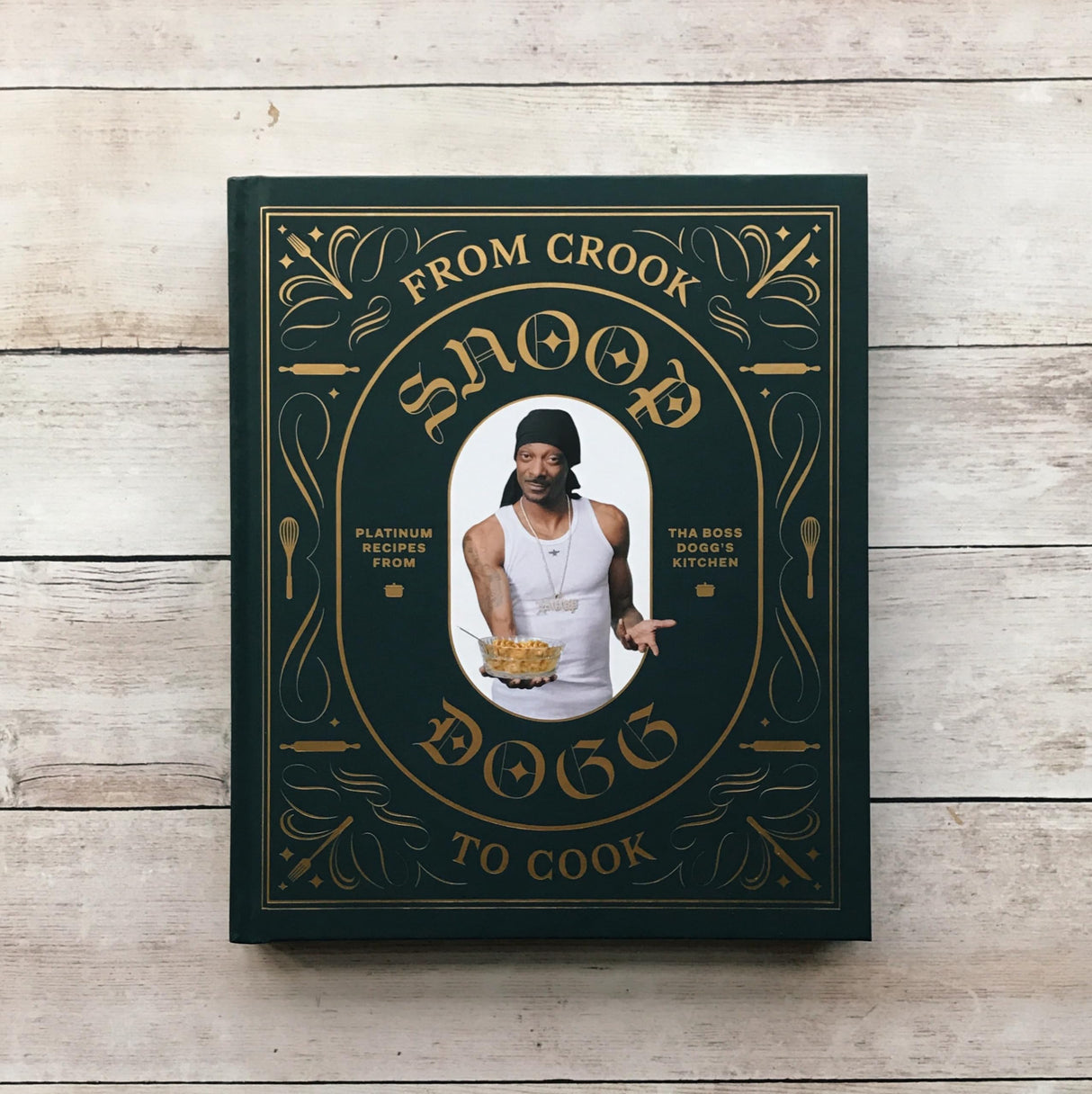 From Crook to Cook: Platinum Recipes from Tha Boss Dogg's Kitchen (Snoop Dogg Cookbook, Celebrity Cookbook with Soul Food Recipes) (Snoop Dog x Chronicle Books) Chronicle Books