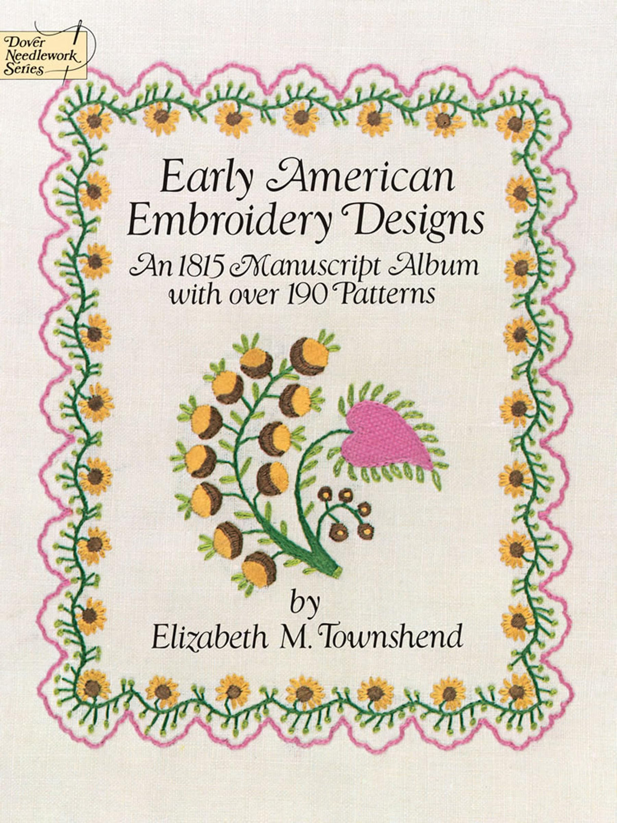 Early American Embroidery Designs: An 1815 Manuscript Album with Over 190 Patterns (Dover Crafts: Embroidery & Needlepoint) Dover Publications