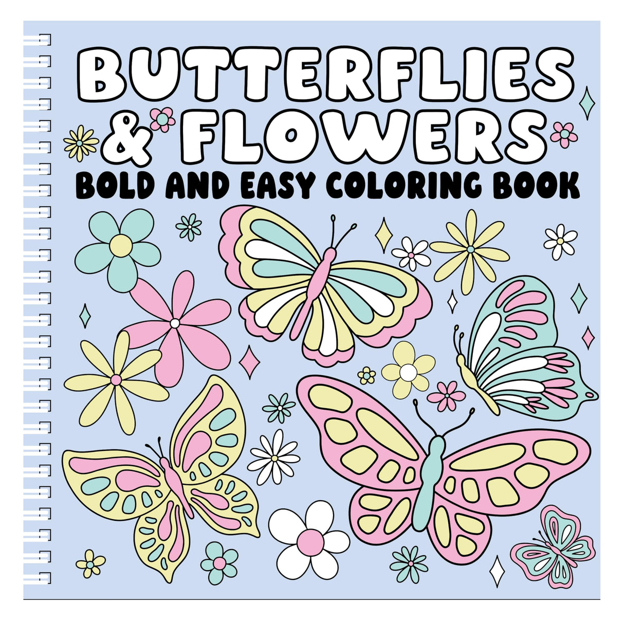 BUTTERFLIES AND FLOWERS Bold and Easy Coloring Book: Relaxing Large-Print Designs for Stress Relief and Joy PAGE PUBLICATIONS