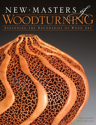 New Masters of Woodturning: Expanding the Boundaries of Wood Art (Fox Chapel Publishing) 31 Artists Share Their Motivations, Processes, and Techniques to Bring Out the Breathtaking Beauty of Wood