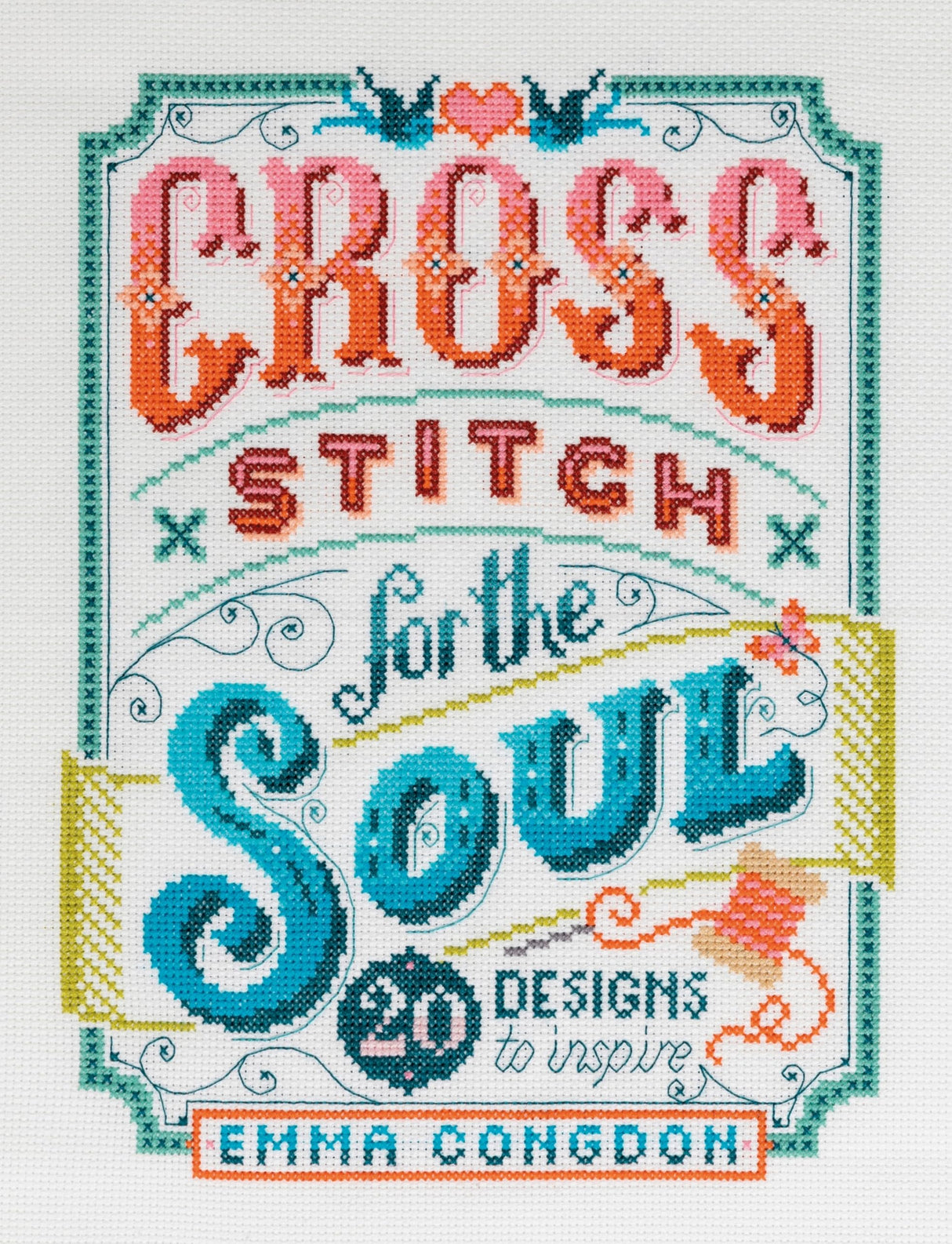 Cross Stitch For The Soul: 20 designs to inspire (Stitchrovia) David & Charles