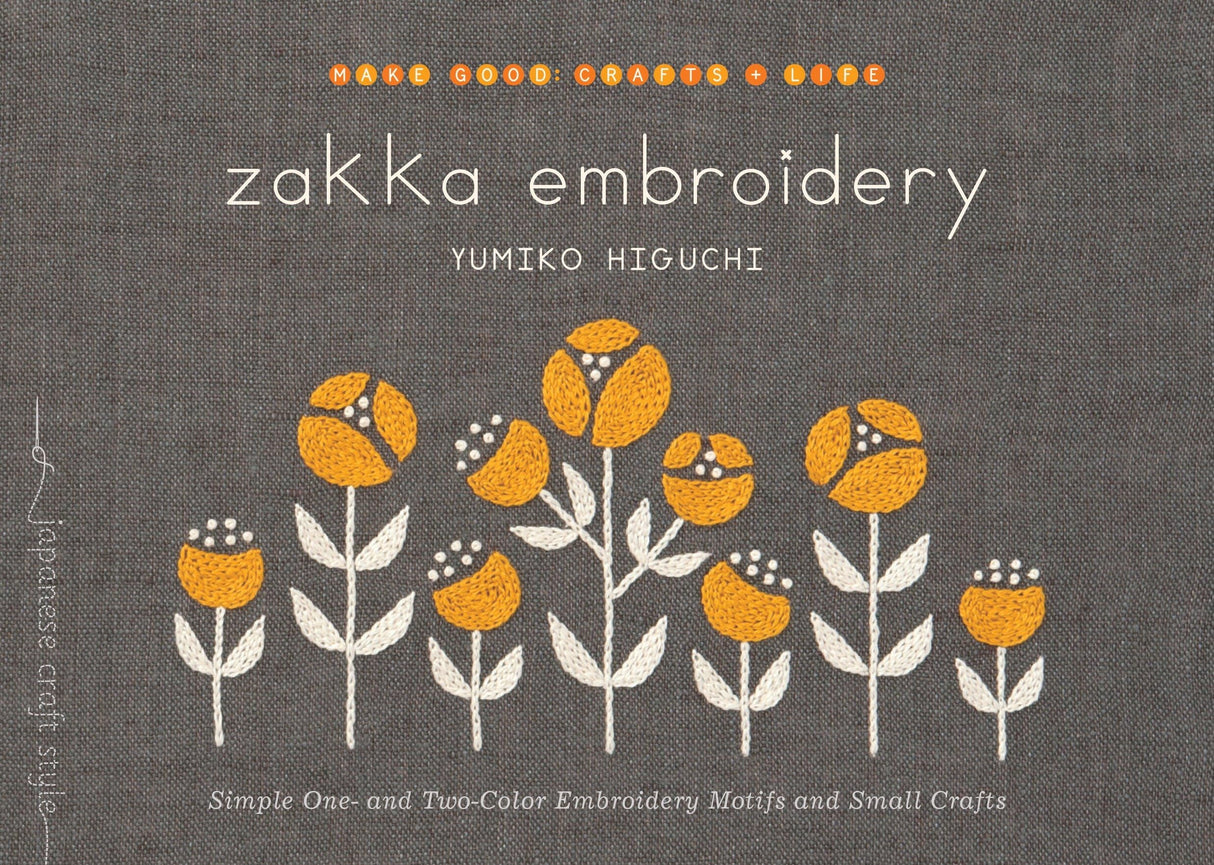 Zakka Embroidery: Simple One- and Two-Color Embroidery Motifs and Small Crafts (Make Good: Japanese Craft Style) Roost Books
