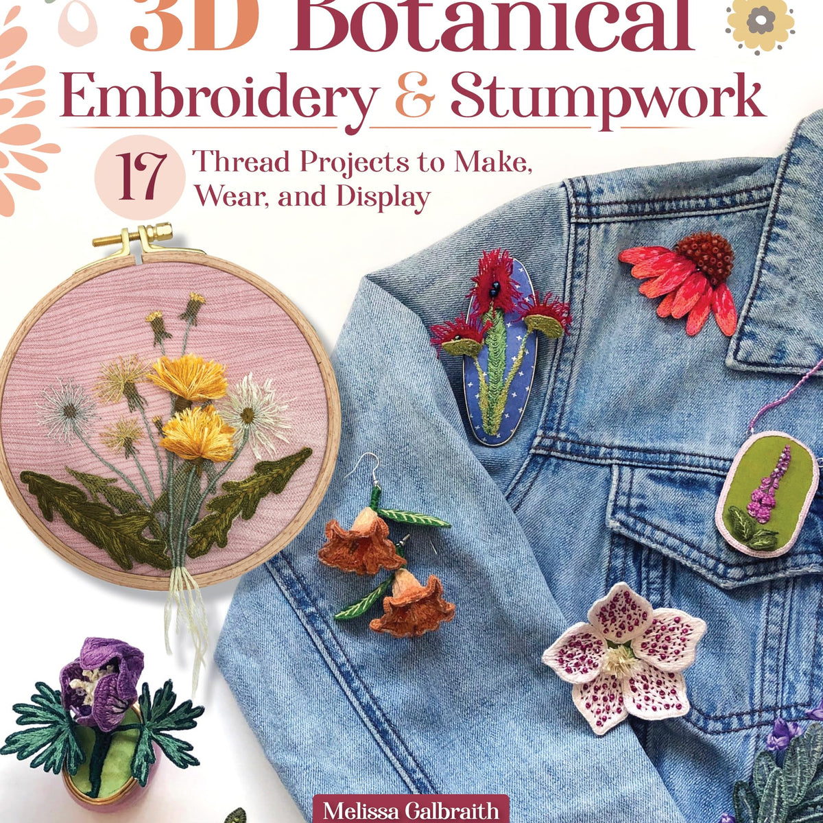 3D Botanical Embroidery & Stumpwork: 17 Thread Projects to Make, Wear ... - Botanical Embroidery Threads