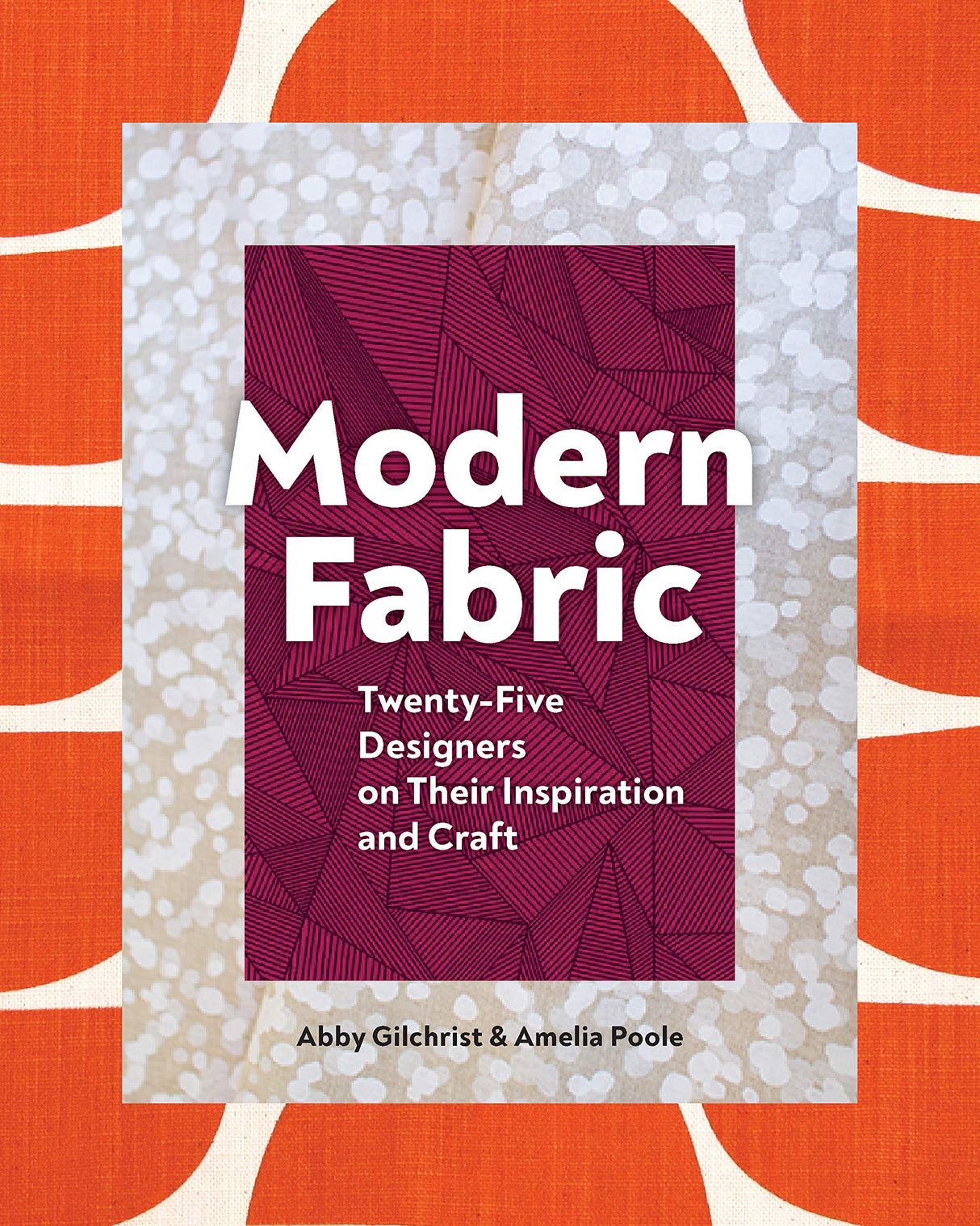 Modern Fabric: Twenty-Five Designers on Their Inspiration and Craft Princeton Architectural Press