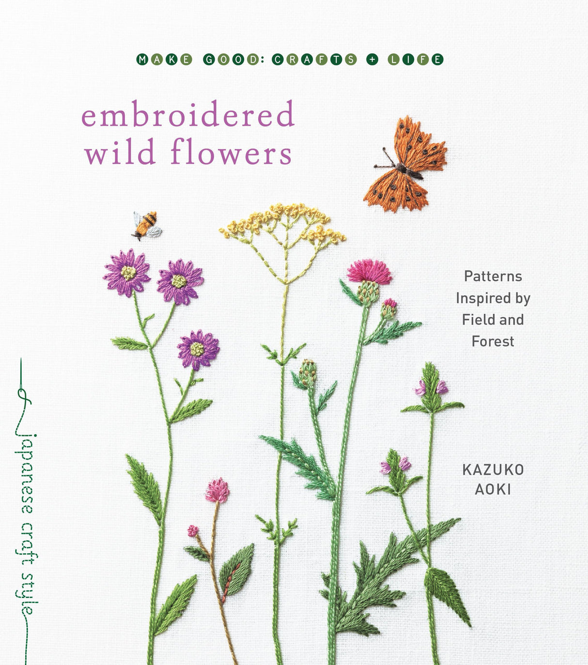 Embroidered Wild Flowers: Patterns Inspired by Field and Forest (Make Good: Japanese Craft Style) Shambhala Publications