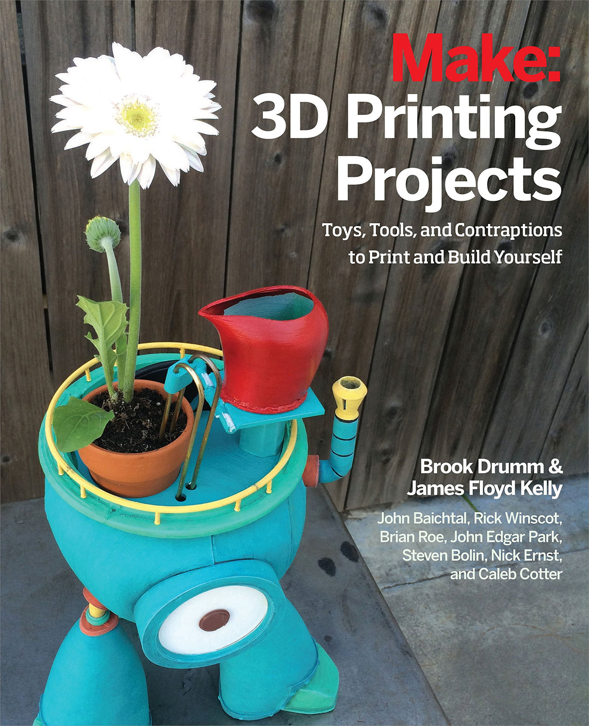 3D Printing Projects: Toys, Bots, Tools, and Vehicles To Print Yourself Make Community, LLC
