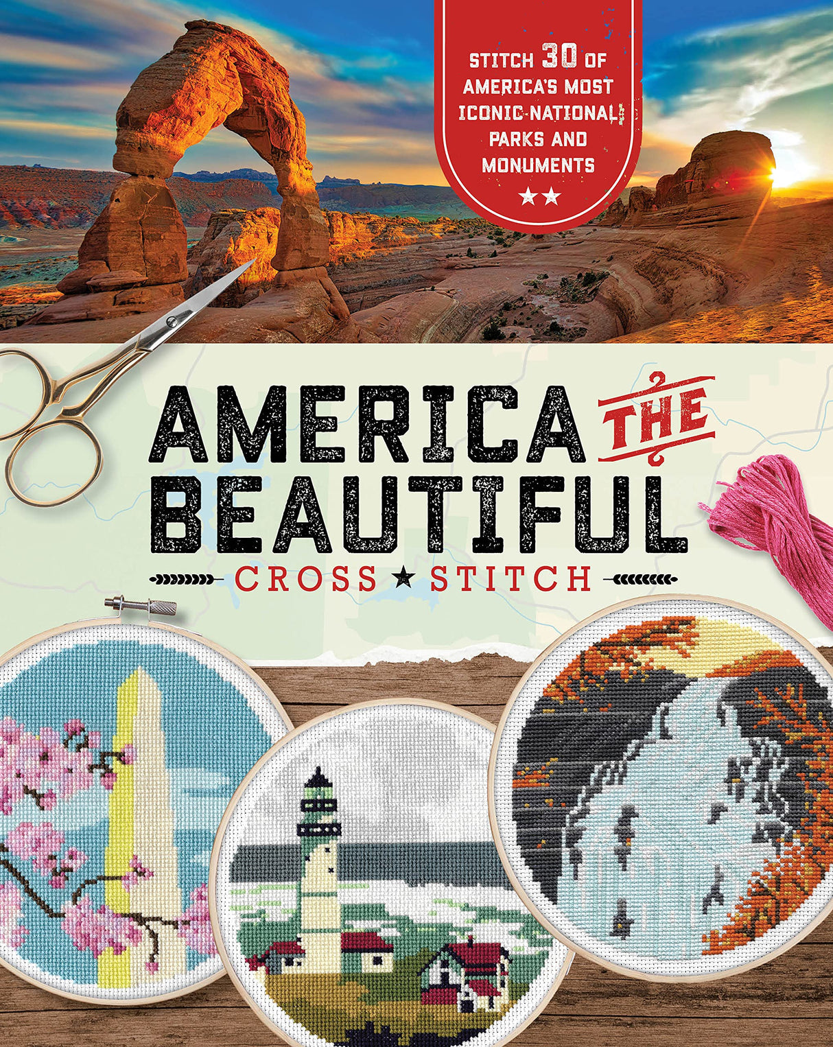 America the Beautiful Cross Stitch: Stitch 30 of America's Most Iconic National Parks and Monuments becker&mayer! Books