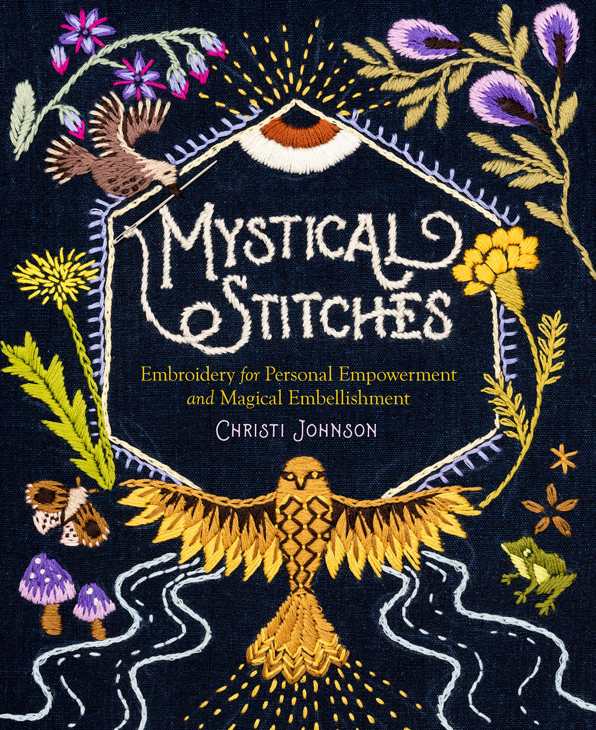 Mystical Stitches: Embroidery for Personal Empowerment and Magical Embellishment Storey Publishing