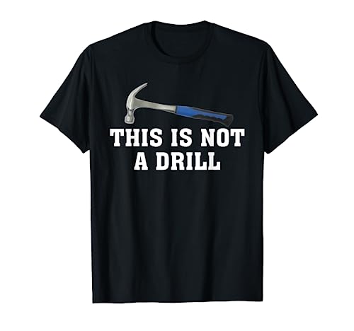 This is Not A Drill Novelty Tools Hammer Builder Woodworking T-Shirt Hammer Builder Woodworking Premier Apparel