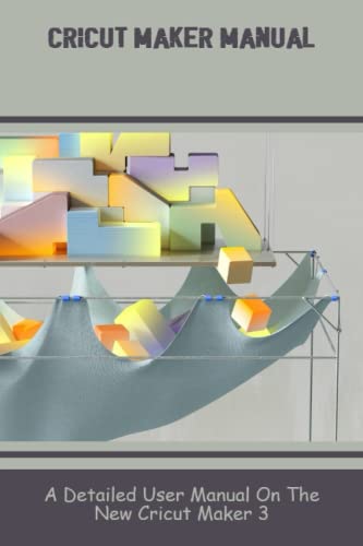 Cricut Maker Manual: A Detailed User Manual On The New Cricut Maker 3 WoodArtSupply