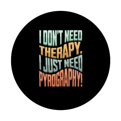 wood burning fire writing pyrographer woodburning pyrography PopSockets Standard PopGrip I don't need therapy, I just need pyrography