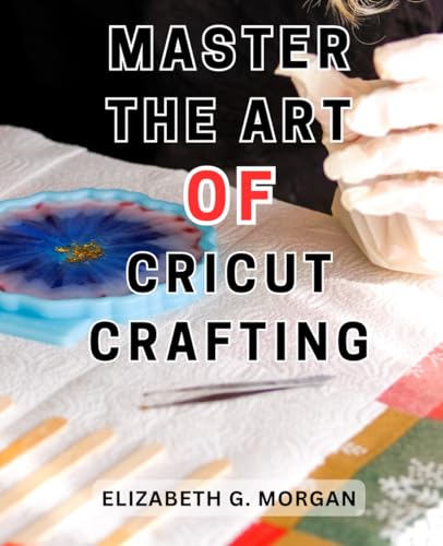 Master the Art of Cricut Crafting: Unlocking the Secrets to Proficiently Harnessing the Crafty Power of Cricut Machines WoodArtSupply