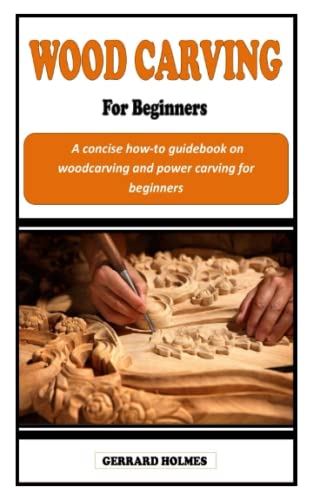 WOOD CARVING FOR BEGINNER: A concise how-to guidebook on woodcarving and power carving for beginners WoodArtSupply
