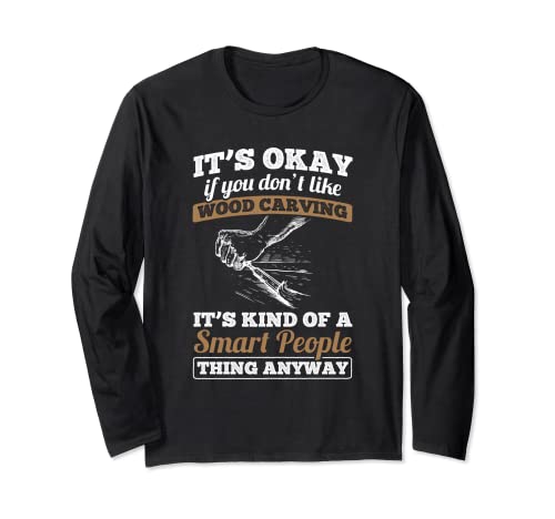 Wood Carving Smart People Thing Woodworking Woodworker Long Sleeve T-Shirt Wood Carving Lumberjack