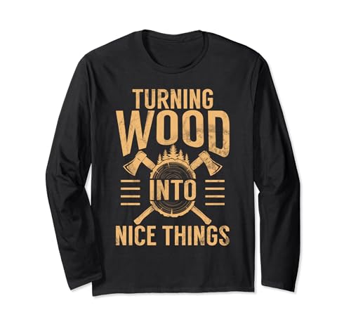 Turning Wood Into Nice Things Retro Woodworking Woodworker Long Sleeve T-Shirt Woodworking Apparel And Craftsmen Gifts