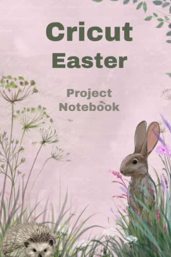 Cricut Project Notebook Easter: For Cricut Machine, Cricut Joy, Cricut Explore 3, Cricut Maker, Cricut Air 2 Users: Gift Idea for Cricut Crafters 100 WoodArtSupply