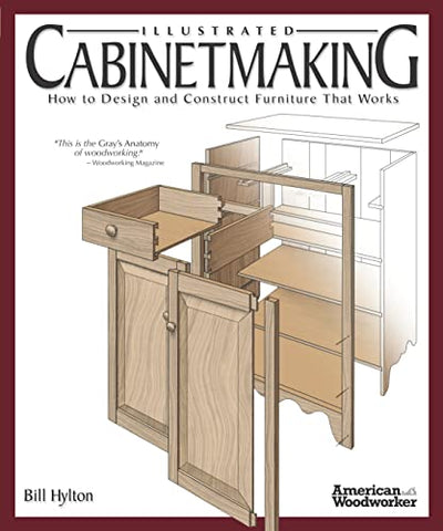 Illustrated Cabinetmaking: How to Design and Construct Furniture That Works (Fox Chapel Publishing) Over 1300 Drawings & Diagrams for Drawers,