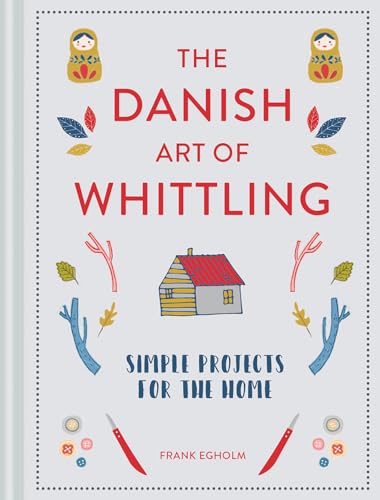 Danish Art of Whittling: Simple Projects For The Home
