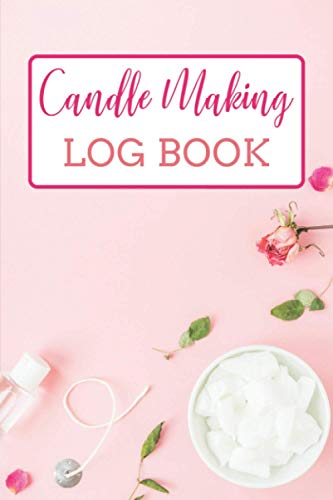 Candle Making Log Book: Candle Making Book For Beginners | Homemade Candle Making Business Journal | Logbook For Making Candles At Home WoodArtSupply