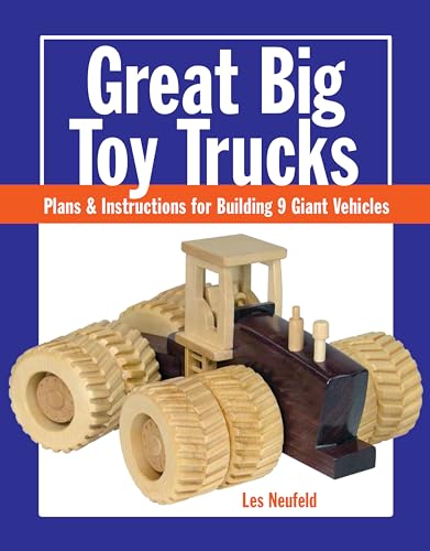 Great Big Toy Trucks: Plans and Instructions for Building 9 Giant Vehicles Taunton Press