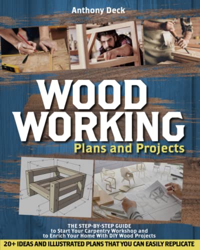 Woodworking Plans and Projects: The Step-by-Step Guide to Start Your Carpentry Workshop and to Enrich Your Home With DIY Wood Projects, 20+ Ideas and WoodArtSupply