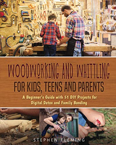 Woodworking and Whittling for Kids, Teens and Parents: A Beginner’s Guide with 51 DIY Projects for Digital Detox and Family Bonding (DIY Series) WoodArtSupply