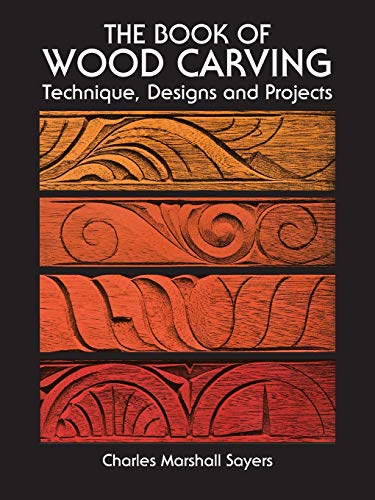 The Book of Wood Carving: Technique, Designs and Projects Dover Publications