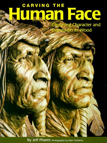 Carving the Human Face: Capturing Character and Expression in Wood Brand: Fox Chapel Publishing