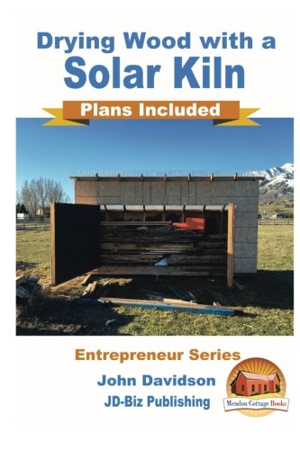 Drying Wood with a Solar Kiln - Plans Included WoodArtSupply