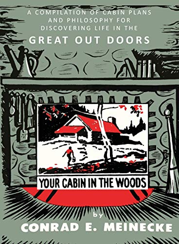 Your Cabin in the Woods: A Compilation of Cabin Plans and Philosophy for Discovering Life in the Great Out Doors Martino Fine Books