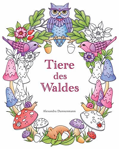 Tiere des Waldes: Ein Ausmalbuch für Erwachsene zum Träumen und Entspannen. (German Edition) Createspace Independent Publishing Platform