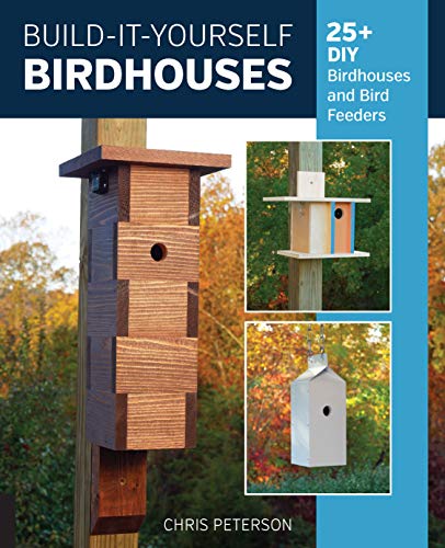 Build-It-Yourself Birdhouses: 25+ DIY Birdhouses and Bird Feeders Cool Springs Press