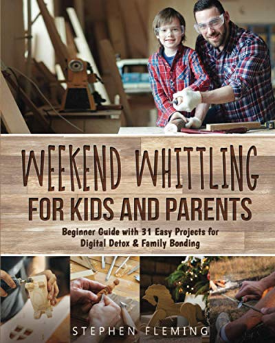 Weekend Whittling For Kids And Parents: Beginner Guide with 31 Easy Projects for Digital Detox & Family Bonding (DIY Series) WoodArtSupply