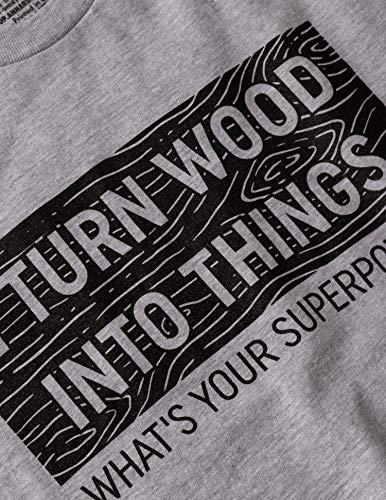 I Turn Wood into Things, What's Your Superpower? | Funny Woodworking Wood Working Saw Dust Humor T-Shirt-(Adult,2XL) Sport Grey Ann Arbor T-shirt Co.