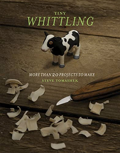 Tiny Whittling: More Than 20 Projects to Make Chicago Review Press