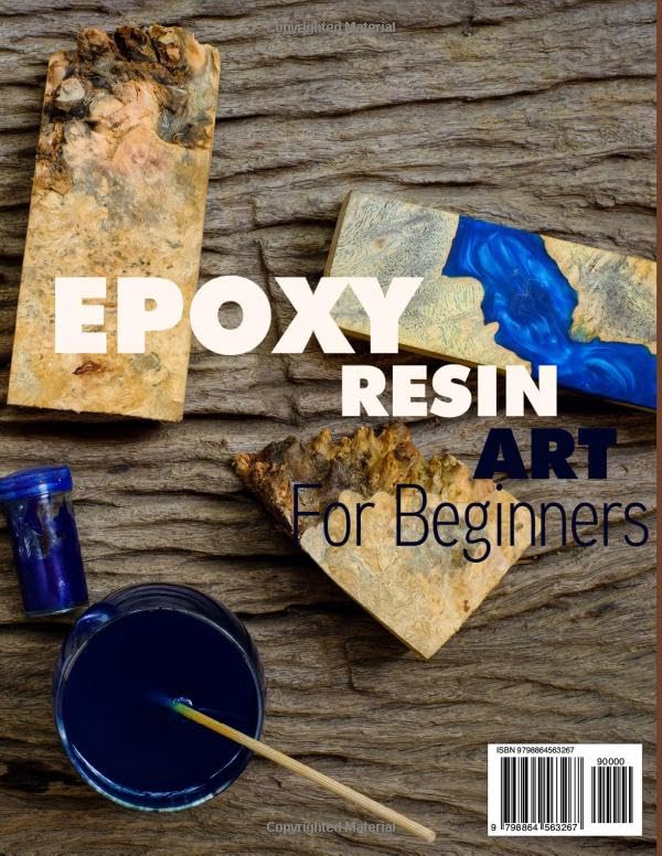 EPOXY RESIN ART FOR BEGINNERS: The New Step-By-Step Guide To Learning How To Make All Your Art Ideas Come True. Contains Easy Craft Projects With WoodArtSupply