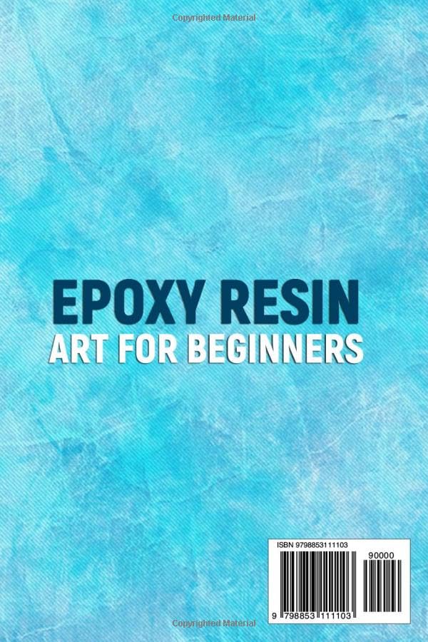 EPOXY RESIN ART FOR BEGINNERS: A Step-By-Step Guide to Creating Stunning Craft Masterpieces. Unlock Your Artistic Potential with Easy-To-Follow WoodArtSupply
