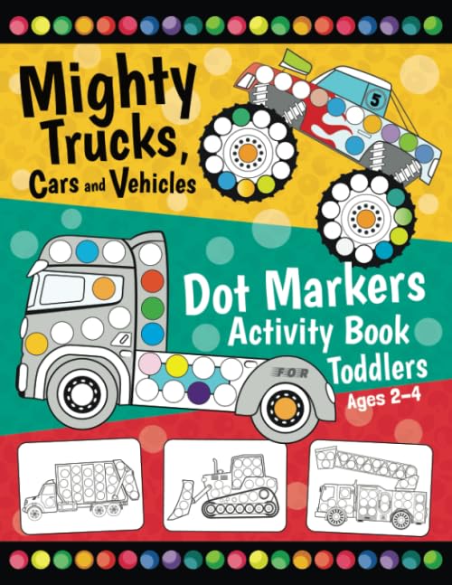Mighty Trucks, Cars and Vehicles Dot Markers Activity Book for Toddlers Ages 2-4: Fun with Do a Dot Transportation | Paint Daubers | Creative Dot Art WoodArtSupply