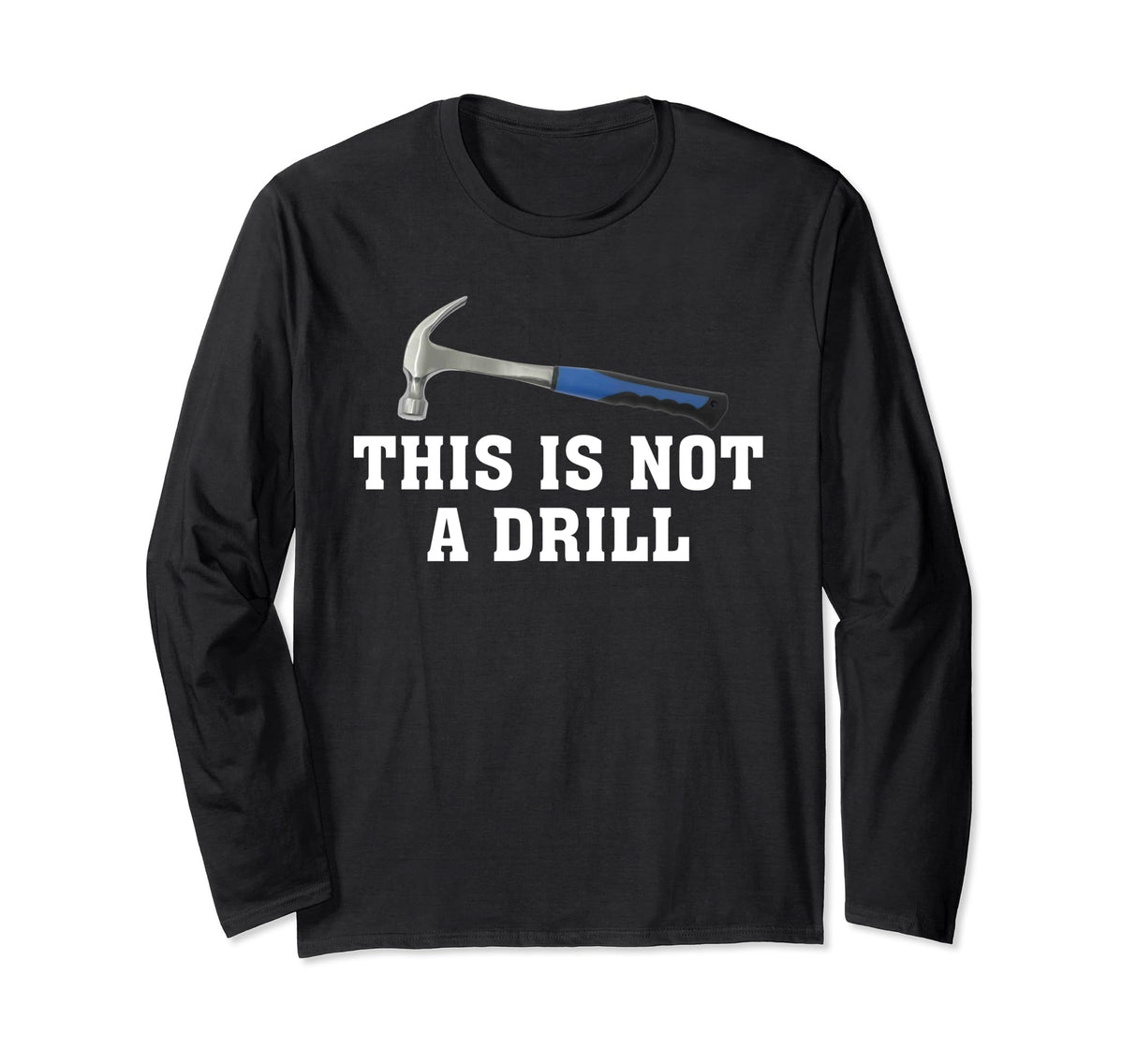 This is Not A Drill Novelty Tools Hammer Builder Woodworking Long Sleeve T-Shirt Hammer Builder Woodworking Premier Apparel