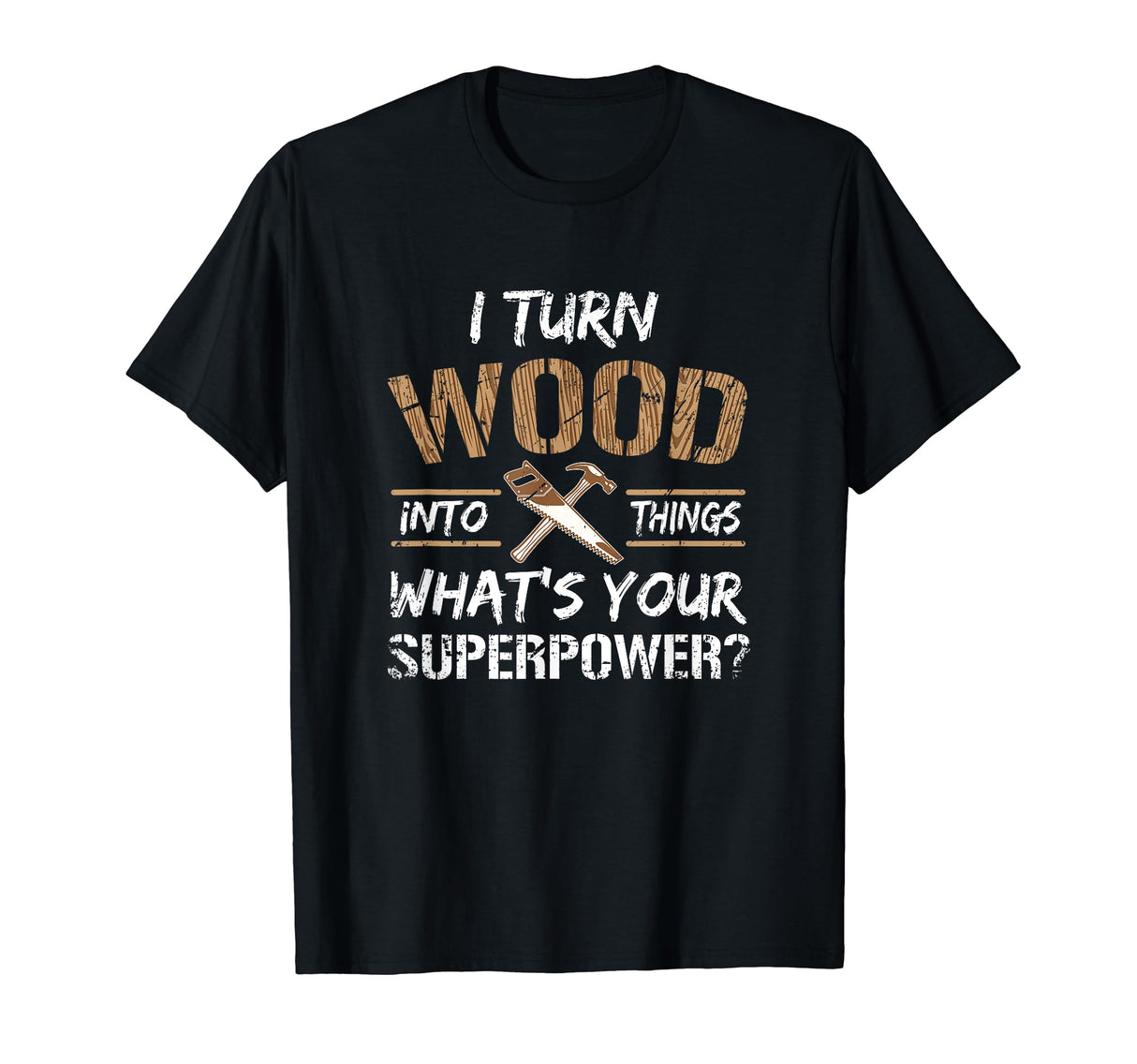 I Turn Wood Into Things Carpenter Woodworking Shirt T-Shirt Carpenter t-shirt