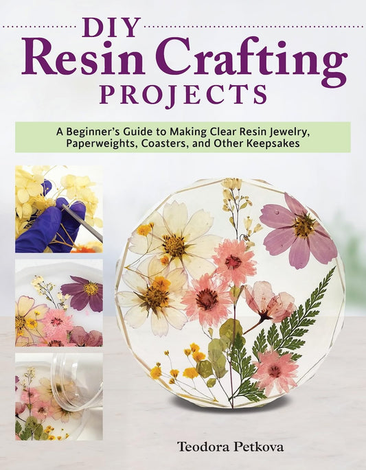DIY Resin Crafting Projects: A Beginner's Guide to Making Clear Resin Jewelry, Paperweights, Coasters, and Other Keepsakes (Fox Chapel Publishing)