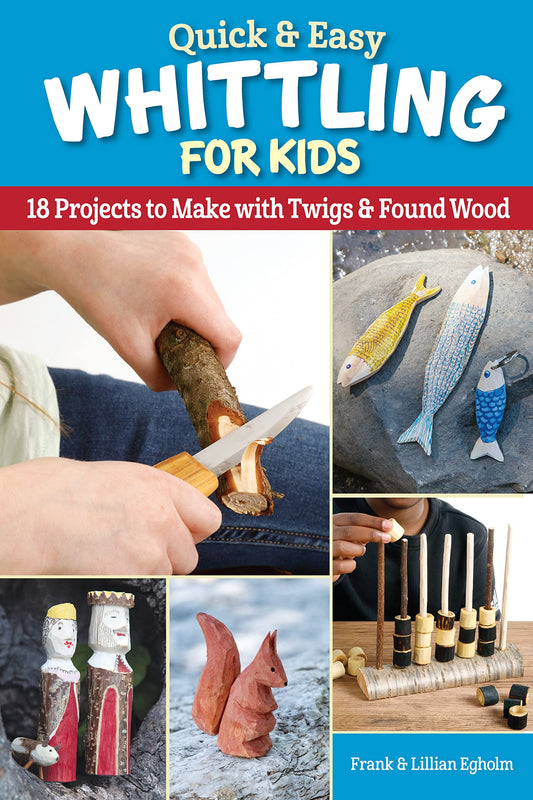 Quick & Easy Whittling for Kids: 18 Projects to Make with Twigs & Found Wood (Fox Chapel Publishing) For Ages 8-14 to Learn How to Carve - Full-Size