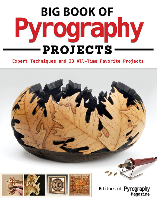 Big Book of Pyrography Projects: Expert Techniques and 23 All-Time Favorite Projects (Fox Chapel Publishing) Includes Beginner-Friendly Tips, Tricks,