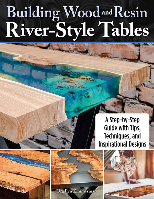 Building Wood and Resin River-Style Tables: A Step-by-Step Guide with Tips, Techniques, and Inspirational Designs (Fox Chapel Publishing)