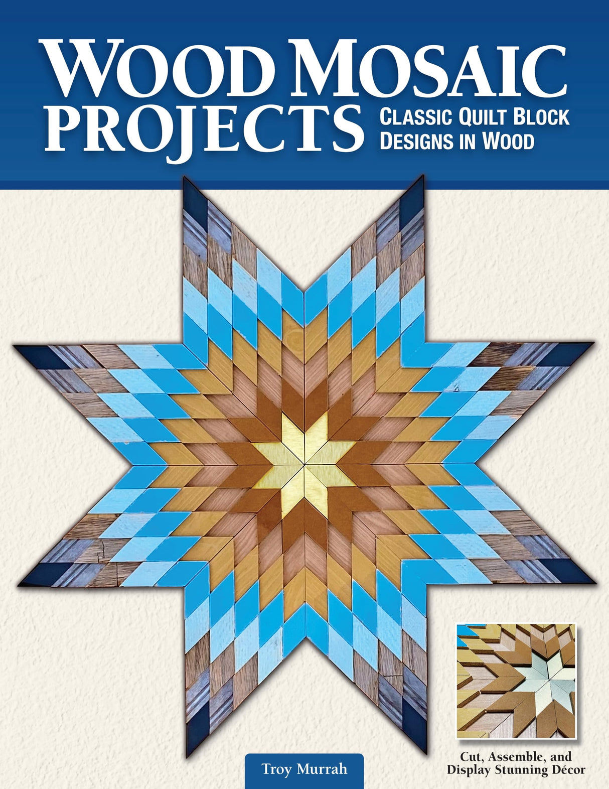Wood Mosaic Projects: Classic Quilt Block Designs in Wood (Fox Chapel Publishing) Sustainable Woodworking Craft for Creating Elaborate Wall Hangings, Fox Chapel Publishing