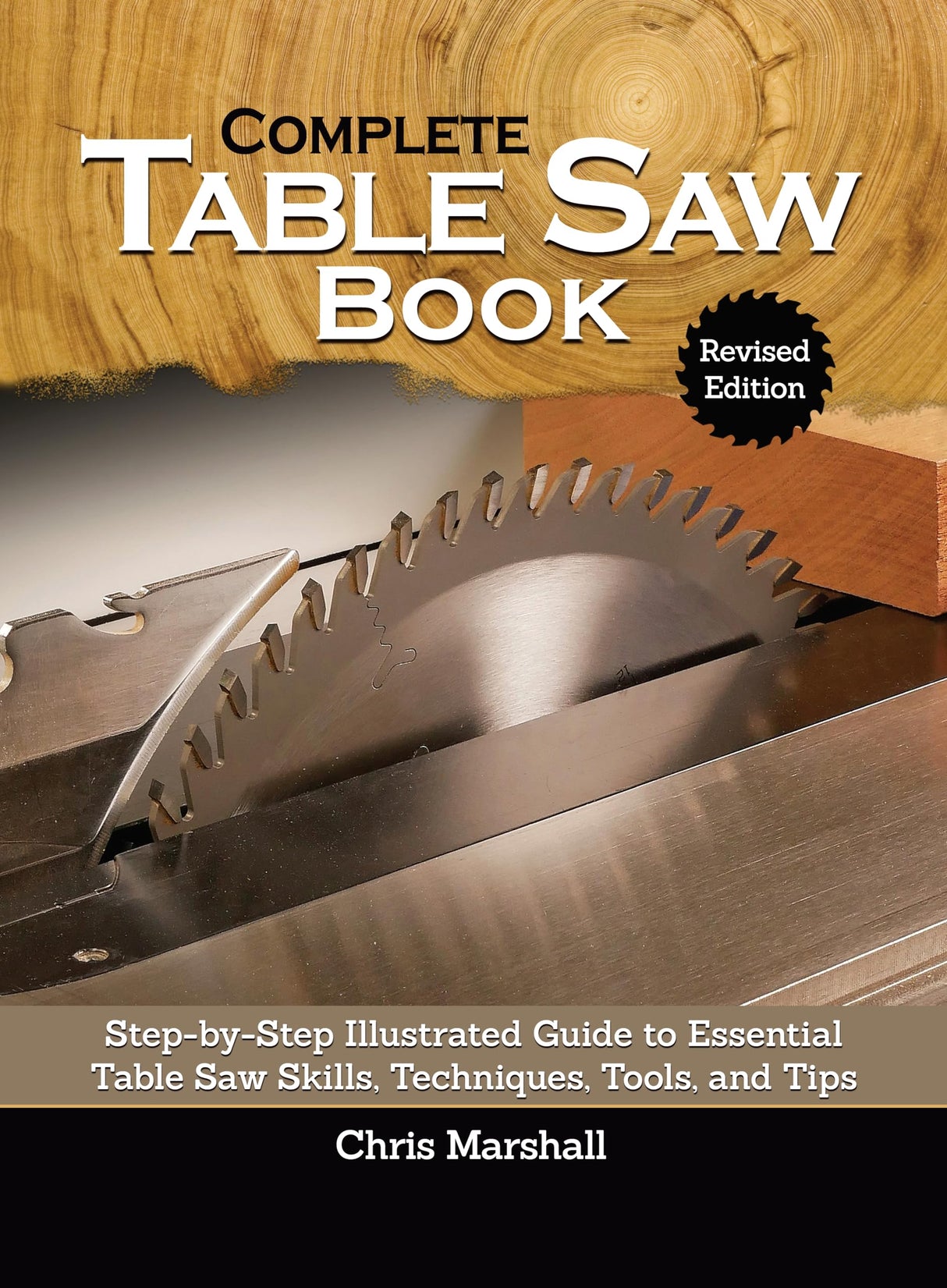 Complete Table Saw Book, Revised Edition: Step-by-Step Illustrated Guide to Essential Table Saw Skills, Techniques, Tools, and Tips (Fox Chapel Fox Chapel Publishing